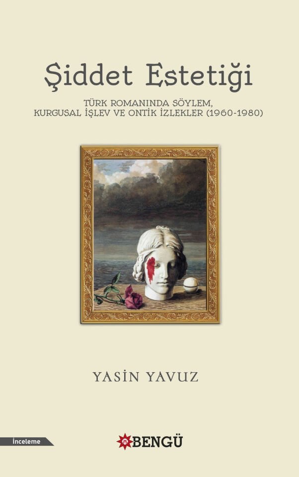 ŞİDDET ESTETİĞİ TÜRK ROMANINDA SÖYLEM, KURGUSAL İŞLEV VE ONTİK İZLEKLER (1960-1980)