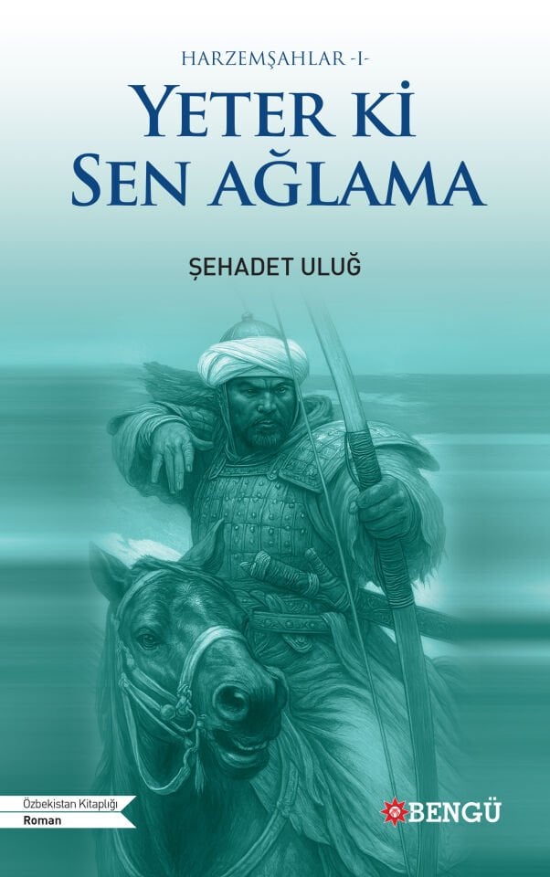 HARZEMŞAHLAR -I-  YETER Kİ SEN AĞLAMA