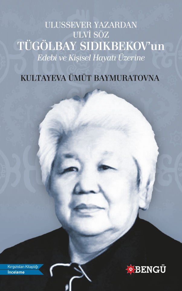 Ulussever Yazardan Ulvi Söz: Tügölbay Sıdıkbekov'un Edebi ve Kişisel Hayatı Üzerine