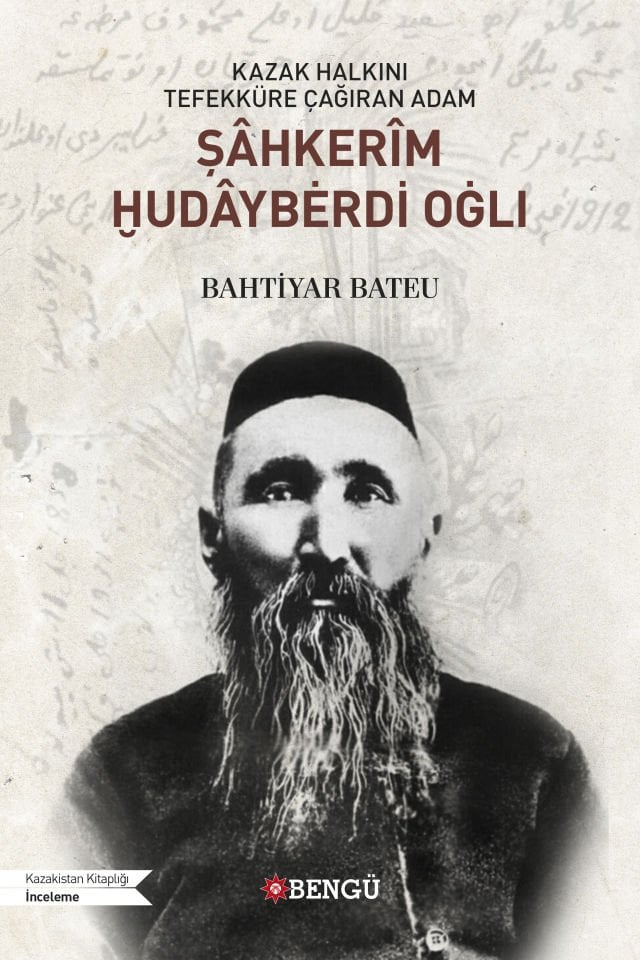KAZAK HALKINI  TEFEKKÜRE ÇAĞIRAN ADAM ŞÂHKERÎM ḪUDÂYBĖRDİ OĠLI