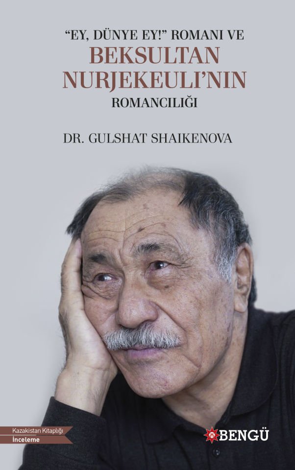 “EY, DÜNYE EY!” ROMANI VE BEKSULTAN  NURJEKEULI’NIN ROMANCILIĞI