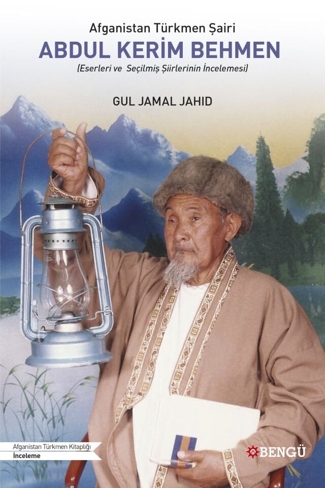 Afganistan Türkmen Şairi ABDUL KERİM BEHMEN (Eserleri ve Seçilmiş Şiirlerinin İncelemesi)