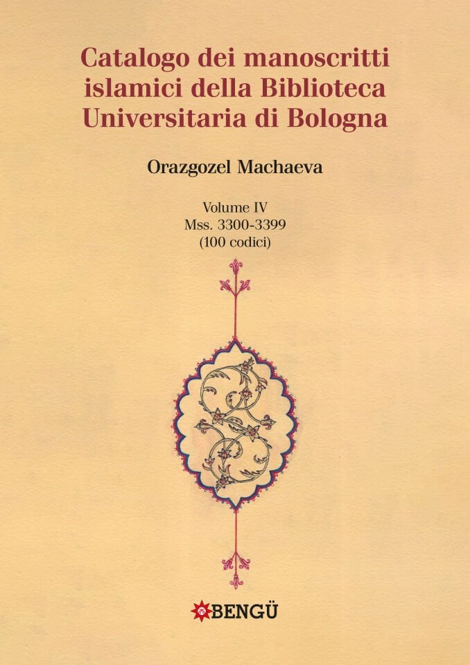 Catalogo dei manoscritti islamici della Biblioteca Universitaria di Bologna  Volume IV Mss. 3300-3399 (100 codici)
