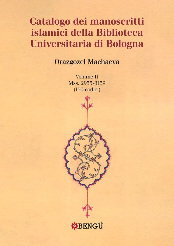 CATALOGO DEI MANOSCRITTI ISLAMICI DELLA BIBLIOTECA UNIVERSITARIA DI BOLOGNA VOLUME II / Mss. 2955-3159 (150 codici)