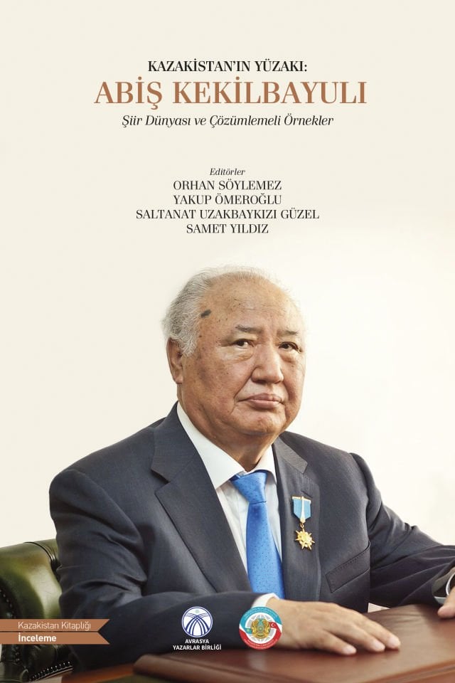 Kazakistan'ın Yüzakı: Abiş Kekilbayulı (Şiir Dünyası ve Çözümlemeli Örnekler)