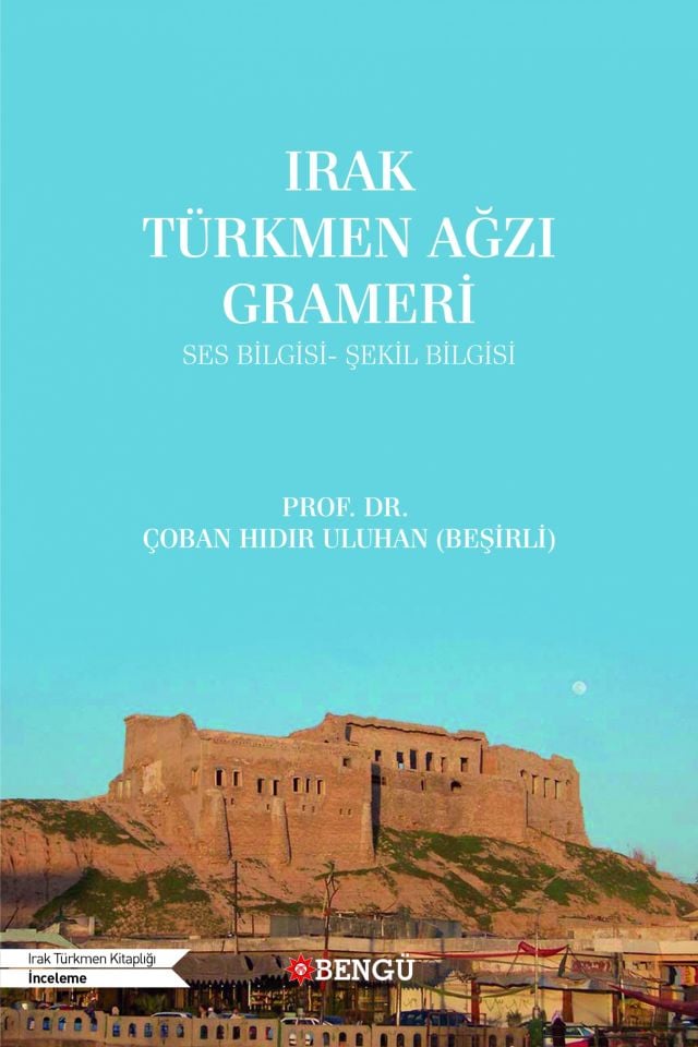 Irak Türkmen Ağzı Grameri (Ses Bilgisi-Şekil Bilgisi)