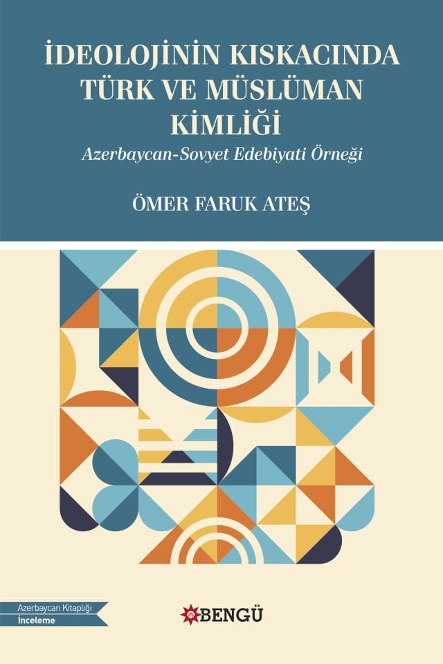 İdeolojinin Kıskacında Türk ve Müslüman Kimliği Azerbaycan-Sovyet Edebiyatı Örneği