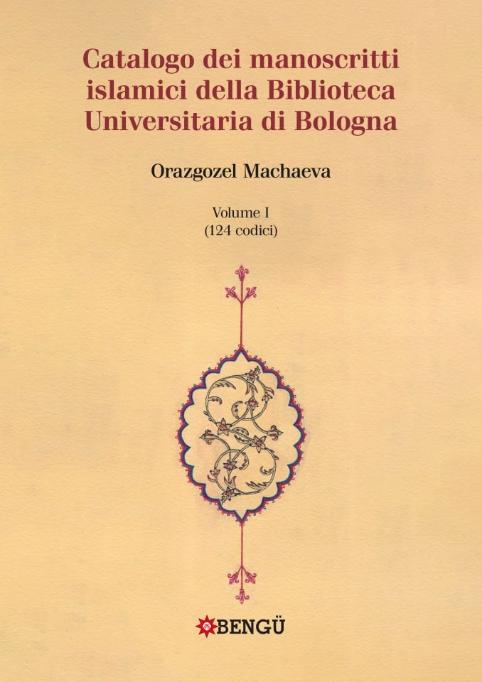 CATALOGO DEI MANOSCRITTI ISLAMICI DELLA BIBLIOTECA UNIVERSITARIA DI BOLOGNA VOLUME I