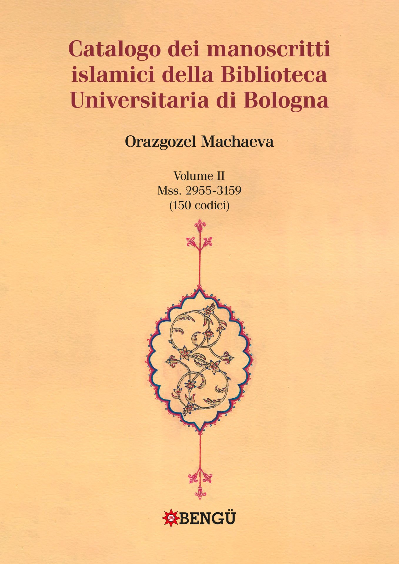 CATALOGO DEI MANOSCRITTI ISLAMICI DELLA BIBLIOTECA UNIVERSITARIA DI BOLOGNA VOLUME I - II  (TAKIM)