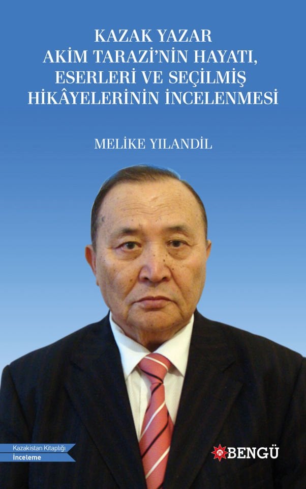 KAZAK YAZAR AKİM TARAZİ’NİN HAYATI, ESERLERİ VE SEÇİLMİŞ HİKÂYELERİNİN İNCELENMESİ